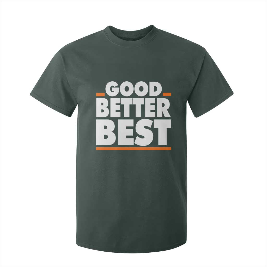 Good Better Best T Shirt For Kid CFB Motivation American Football TS11 Dark Forest Green Print Your Wear