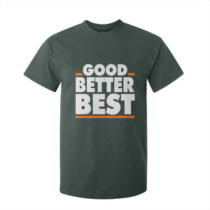 Good Better Best T Shirt For Kid CFB Motivation American Football TS11 Dark Forest Green Print Your Wear