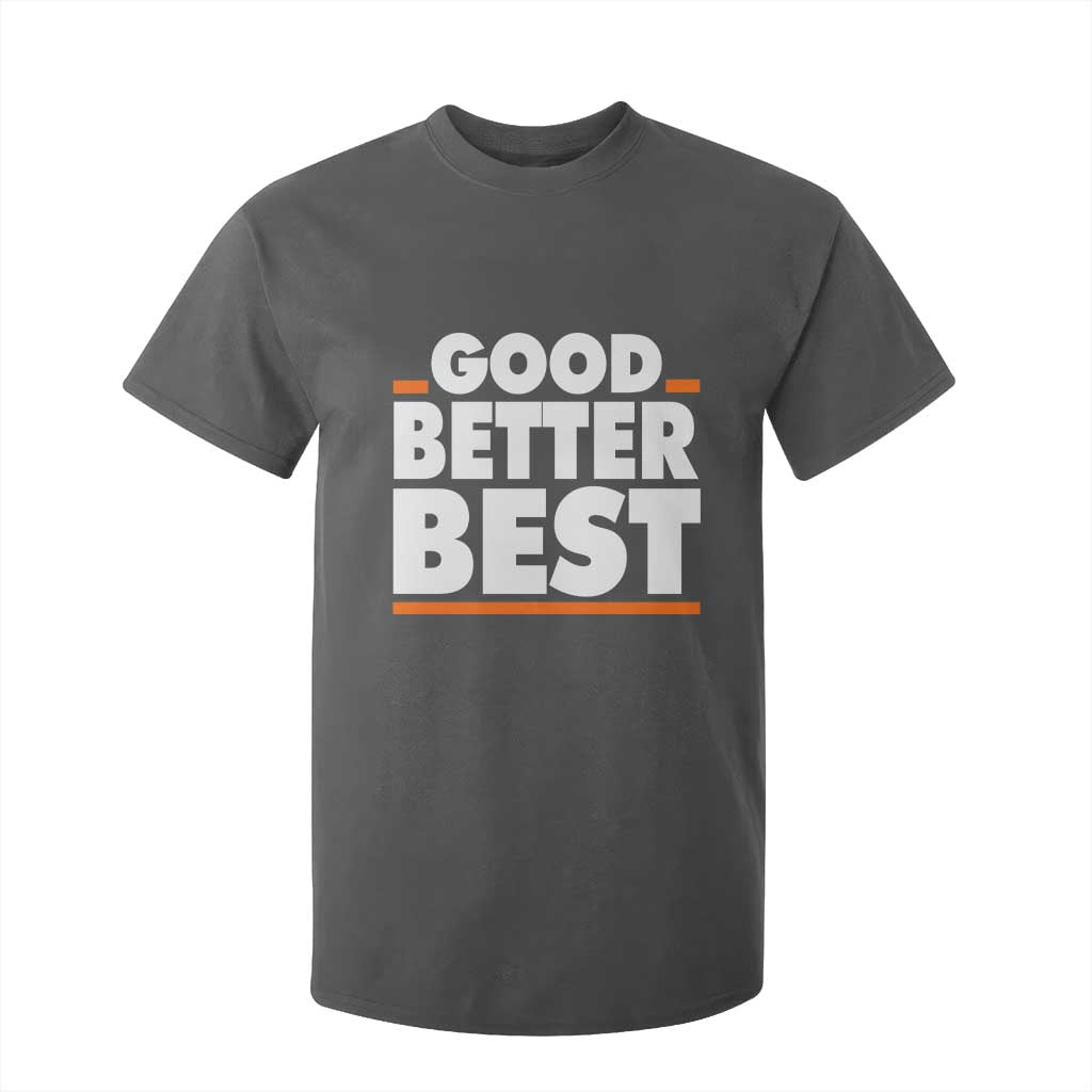 Good Better Best T Shirt For Kid CFB Motivation American Football TS11 Dark Heather Print Your Wear