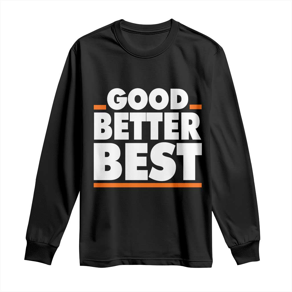 Good Better Best Long Sleeve Shirt Chicago Motivation American Football TS11 Black Print Your Wear