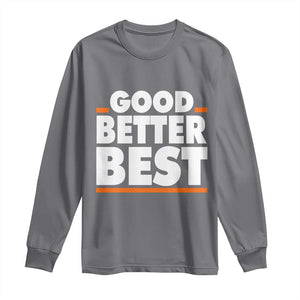 Good Better Best Long Sleeve Shirt Chicago Motivation American Football TS11 Charcoal Print Your Wear