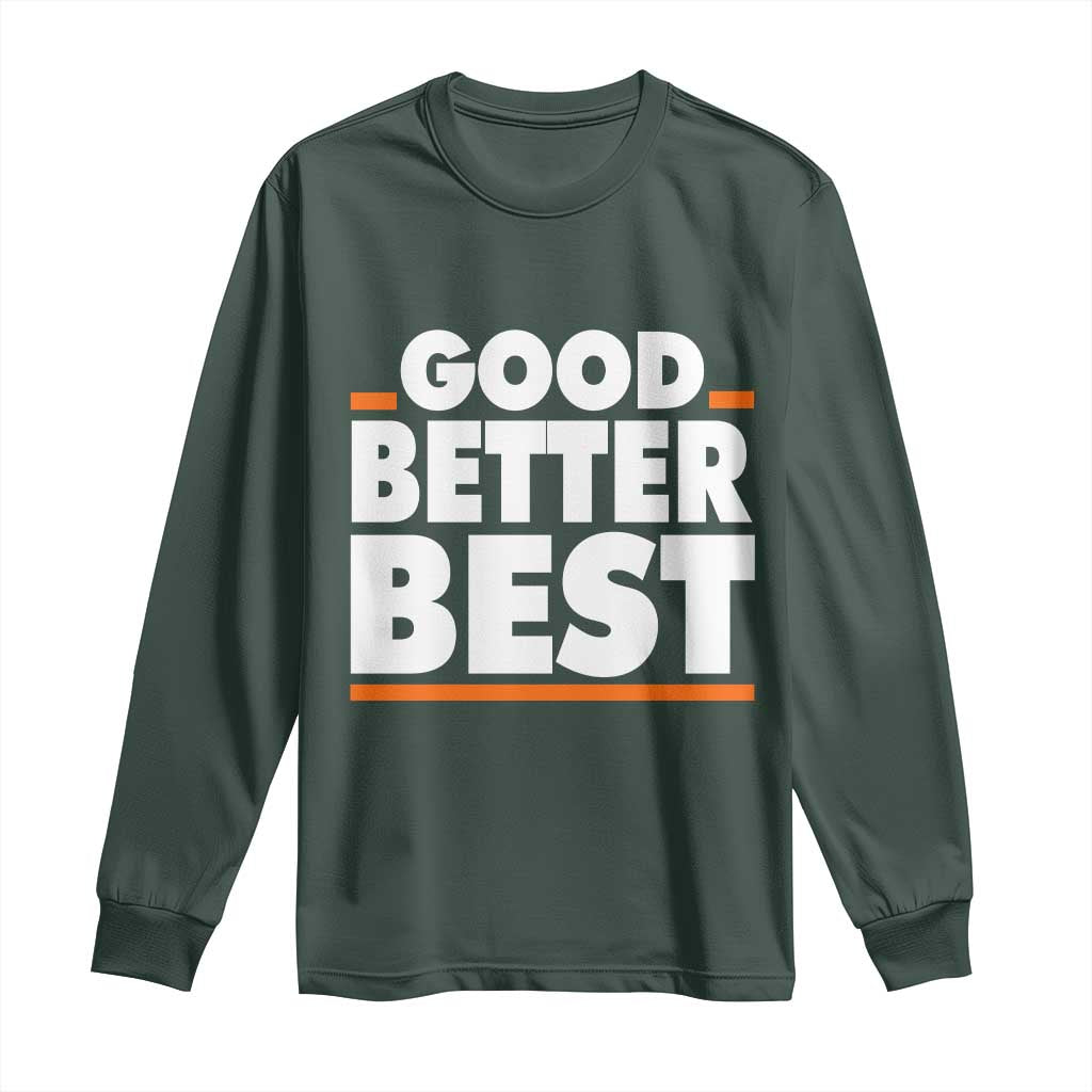 Good Better Best Long Sleeve Shirt Chicago Motivation American Football TS11 Dark Forest Green Print Your Wear