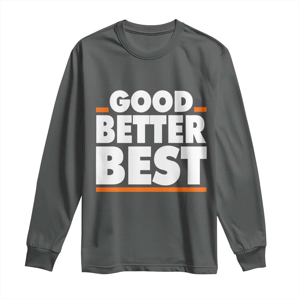 Good Better Best Long Sleeve Shirt CFB Motivation American Football TS11 Dark Heather Print Your Wear