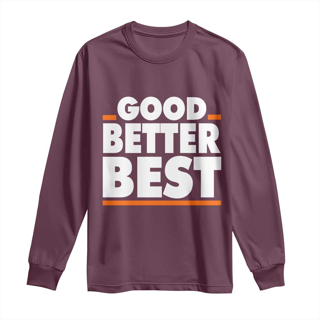 Good Better Best Long Sleeve Shirt CFB Motivation American Football TS11 Maroon Print Your Wear