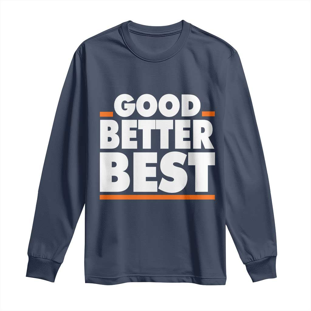 Good Better Best Long Sleeve Shirt Chicago Motivation American Football TS11 Navy Print Your Wear