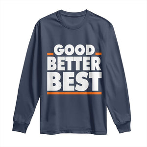 Good Better Best Long Sleeve Shirt Chicago Motivation American Football TS11 Navy Print Your Wear