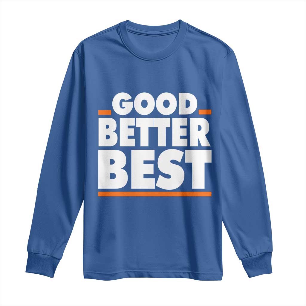 Good Better Best Long Sleeve Shirt Chicago Motivation American Football TS11 Royal Blue Print Your Wear