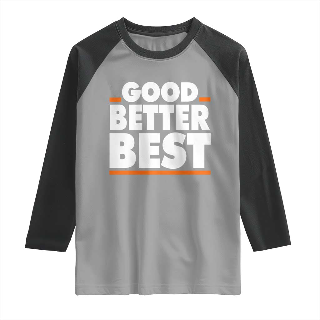 Good Better Best Raglan Shirt CFB Motivation American Football TS11 Sport Gray Black Print Your Wear