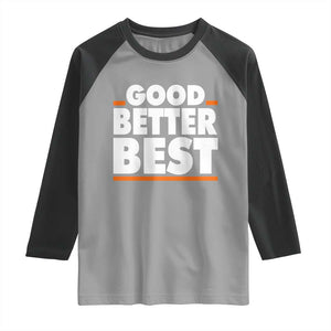 Good Better Best Raglan Shirt CFB Motivation American Football TS11 Sport Gray Black Print Your Wear