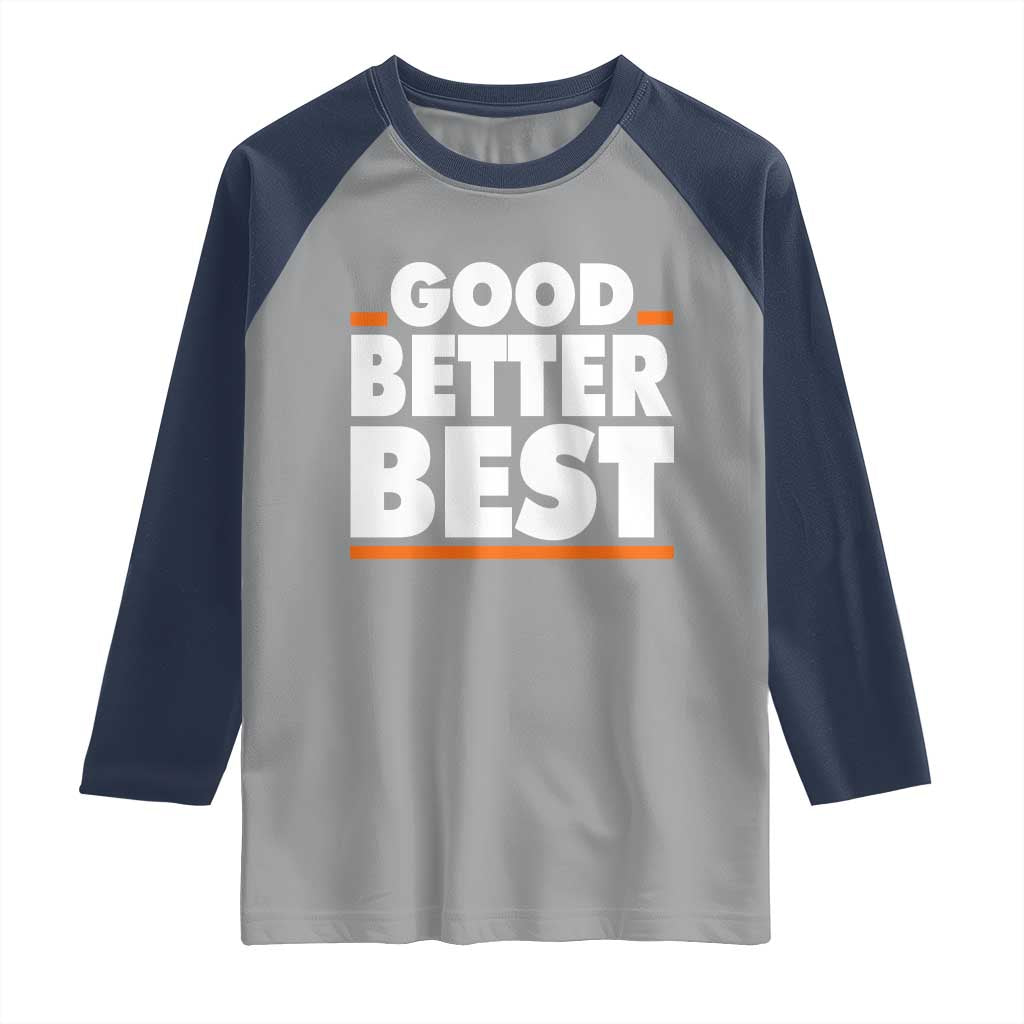 Good Better Best Raglan Shirt CFB Motivation American Football TS11 Sport Gray Navy Print Your Wear