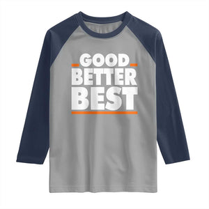 Good Better Best Raglan Shirt CFB Motivation American Football TS11 Sport Gray Navy Print Your Wear