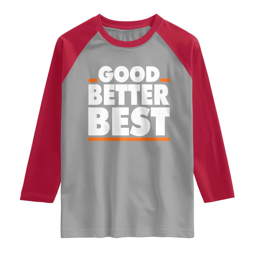Good Better Best Raglan Shirt CFB Motivation American Football TS11 Sport Gray Red Print Your Wear