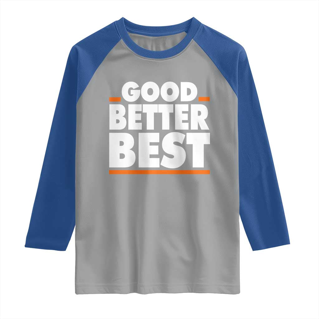 Good Better Best Raglan Shirt CFB Motivation American Football TS11 Sport Gray Royal Print Your Wear