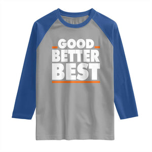 Good Better Best Raglan Shirt CFB Motivation American Football TS11 Sport Gray Royal Print Your Wear