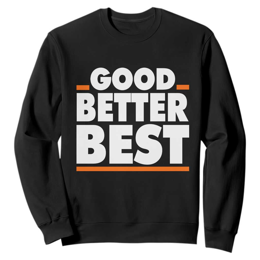 Good Better Best Sweatshirt Chicago Motivation American Football TS11 Black Print Your Wear