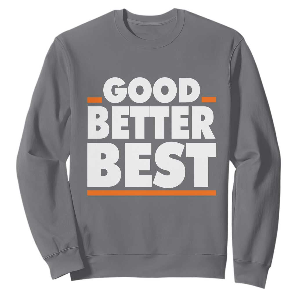 Good Better Best Sweatshirt Chicago Motivation American Football TS11 Charcoal Print Your Wear