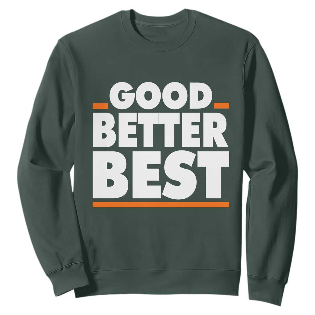 Good Better Best Sweatshirt Chicago Motivation American Football TS11 Dark Forest Green Print Your Wear