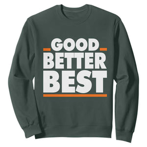 Good Better Best Sweatshirt Chicago Motivation American Football TS11 Dark Forest Green Print Your Wear