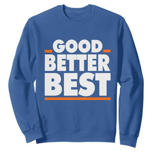 Good Better Best Sweatshirt Chicago Motivation American Football TS11 Royal Blue Print Your Wear