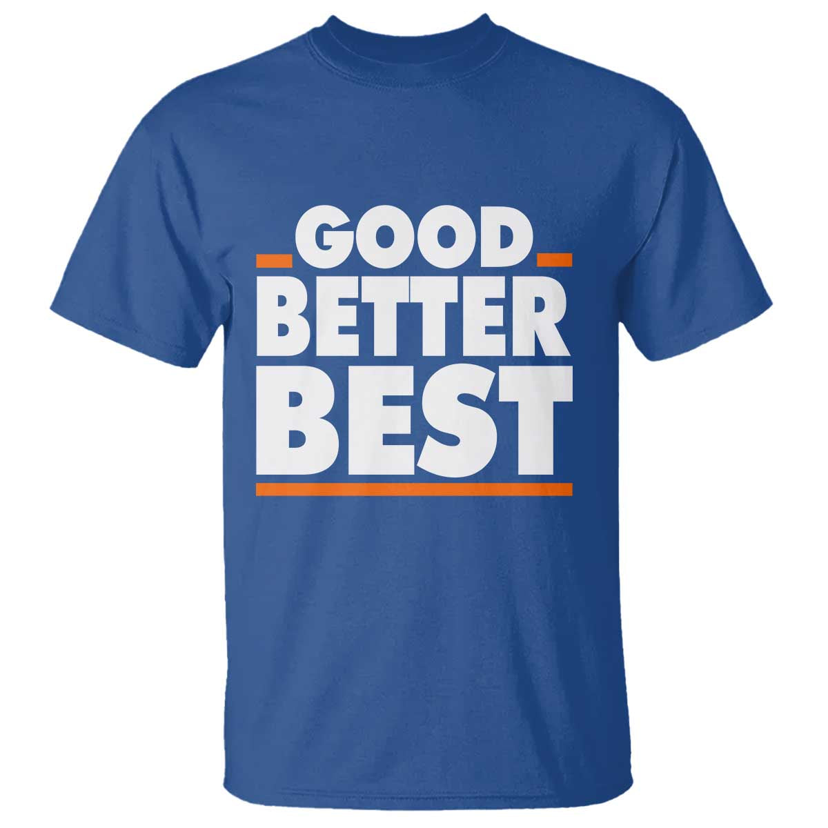 Good Better Best T Shirt CFB Motivation American Football TS11 Royal Blue Print Your Wear