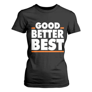 Good Better Best T Shirt For Women CFB Motivation American Football TS11 Black Print Your Wear