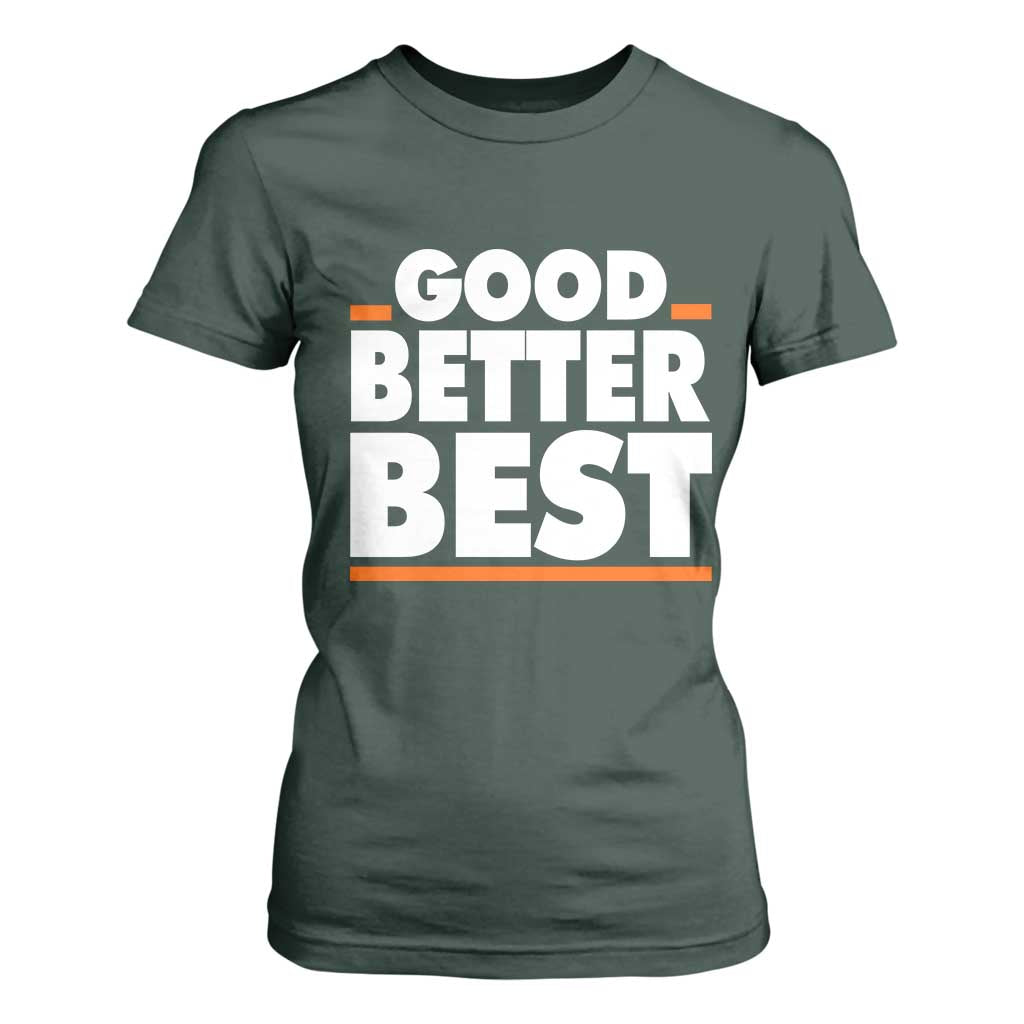 Good Better Best T Shirt For Women CFB Motivation American Football TS11 Dark Forest Green Print Your Wear