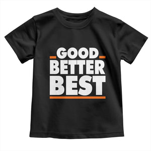 Good Better Best Toddler T Shirt CFB Motivation American Football TS11 Black Print Your Wear
