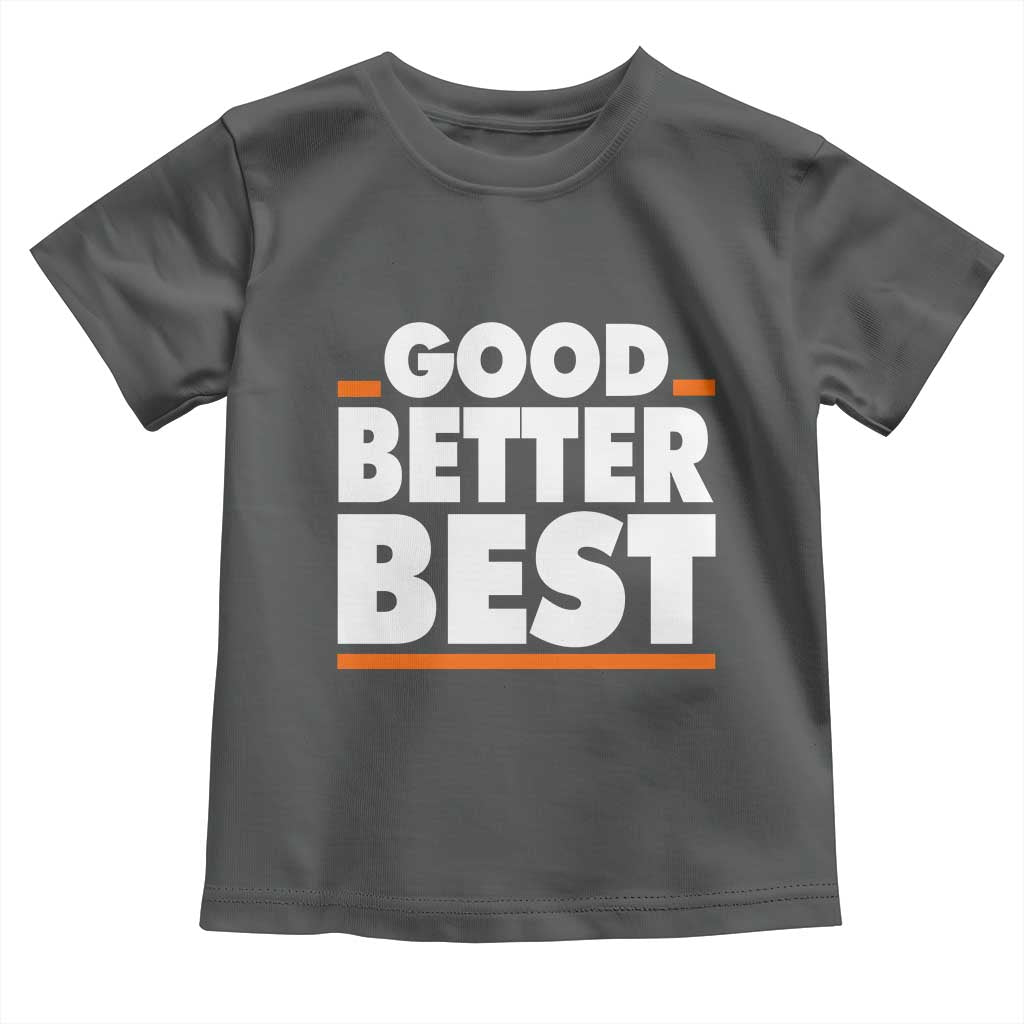 Good Better Best Toddler T Shirt CFB Motivation American Football TS11 Dark Heather Print Your Wear