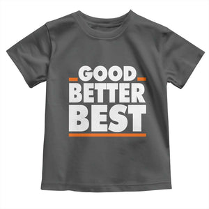 Good Better Best Toddler T Shirt CFB Motivation American Football TS11 Dark Heather Print Your Wear