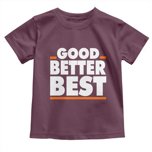 Good Better Best Toddler T Shirt CFB Motivation American Football TS11 Maroon Print Your Wear