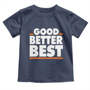 Good Better Best Toddler T Shirt CFB Motivation American Football TS11 Navy Print Your Wear