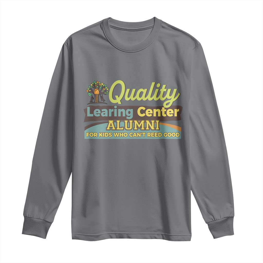 Funny Quality Learing Center Alumni For Kids Who Cant Reed Good Long Sleeve Shirt TS11 Charcoal Print Your Wear
