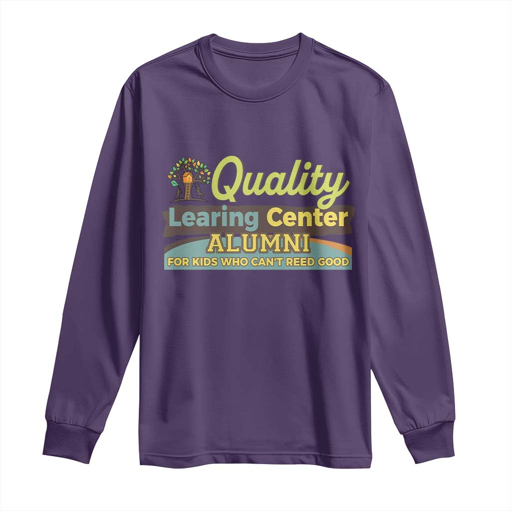 Funny Quality Learing Center Alumni For Kids Who Cant Reed Good Long Sleeve Shirt TS11 Purple Print Your Wear