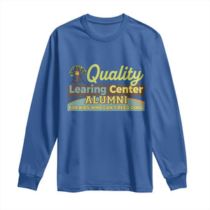 Funny Quality Learing Center Alumni For Kids Who Cant Reed Good Long Sleeve Shirt TS11 Royal Blue Print Your Wear
