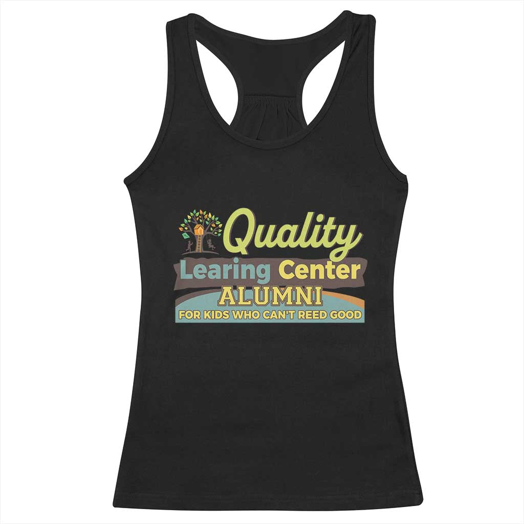 Funny Quality Learing Center Alumni For Kids Who Cant Reed Good Racerback Tank Top TS11 Black Print Your Wear