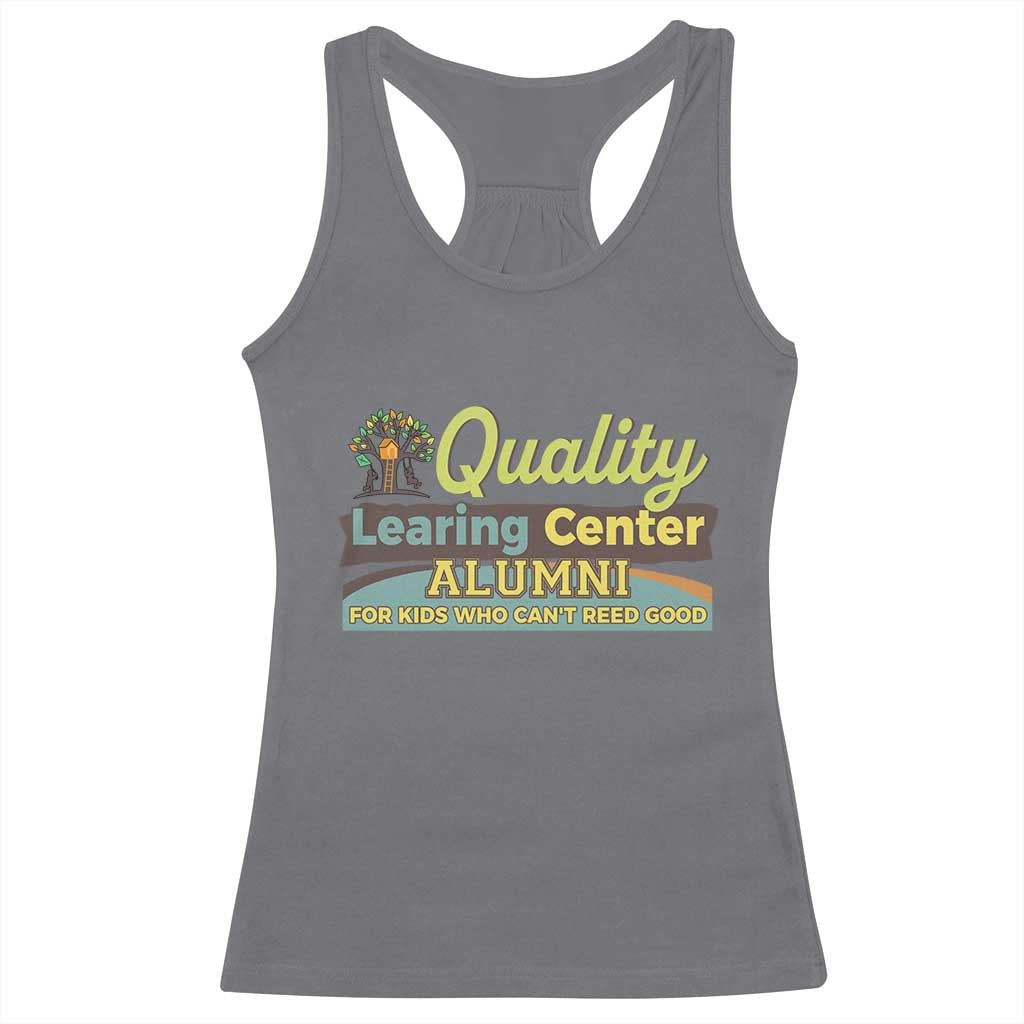Funny Quality Learing Center Alumni For Kids Who Cant Reed Good Racerback Tank Top TS11 Charcoal Print Your Wear