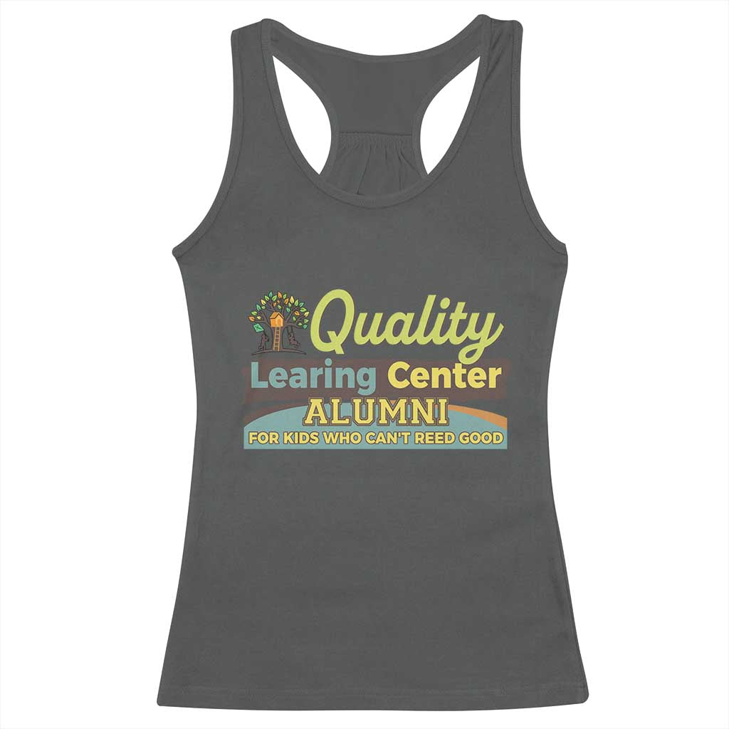 Funny Quality Learing Center Alumni For Kids Who Cant Reed Good Racerback Tank Top TS11 Dark Heather Print Your Wear