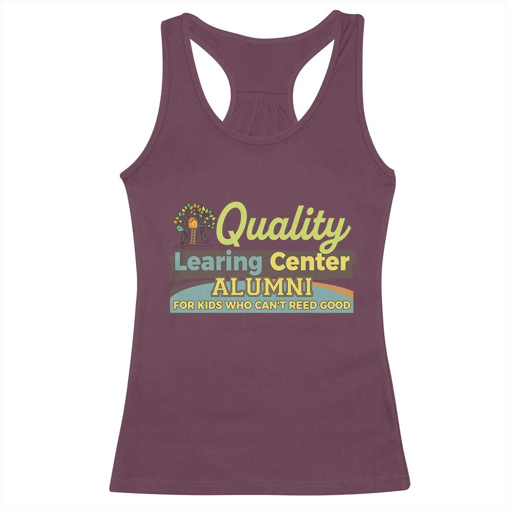 Funny Quality Learing Center Alumni For Kids Who Cant Reed Good Racerback Tank Top TS11 Maroon Print Your Wear