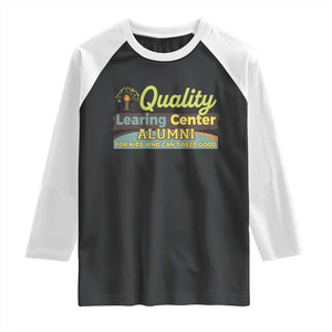 Funny Quality Learing Center Alumni For Kids Who Cant Reed Good Raglan Shirt TS11 Black White Print Your Wear