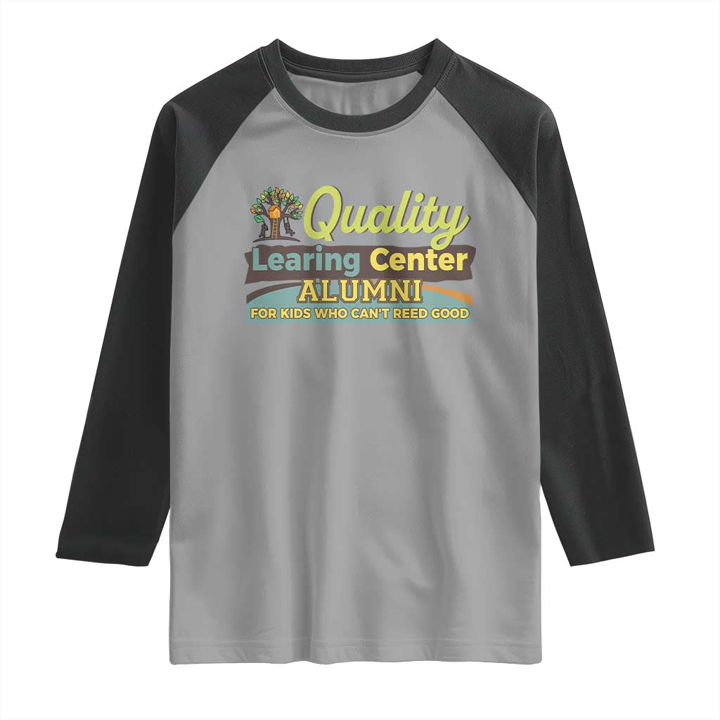 Funny Quality Learing Center Alumni For Kids Who Cant Reed Good Raglan Shirt TS11 Sport Gray Black Print Your Wear
