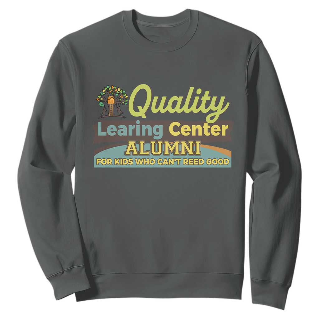 Funny Quality Learing Center Alumni For Kids Who Cant Reed Good Sweatshirt - Print Your Wear