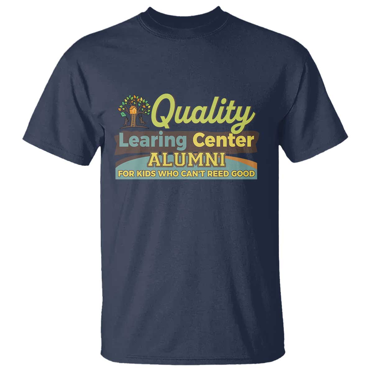 Funny Quality Learing Center Alumni For Kids Who Cant Reed Good T Shirt TS11 Navy Print Your Wear
