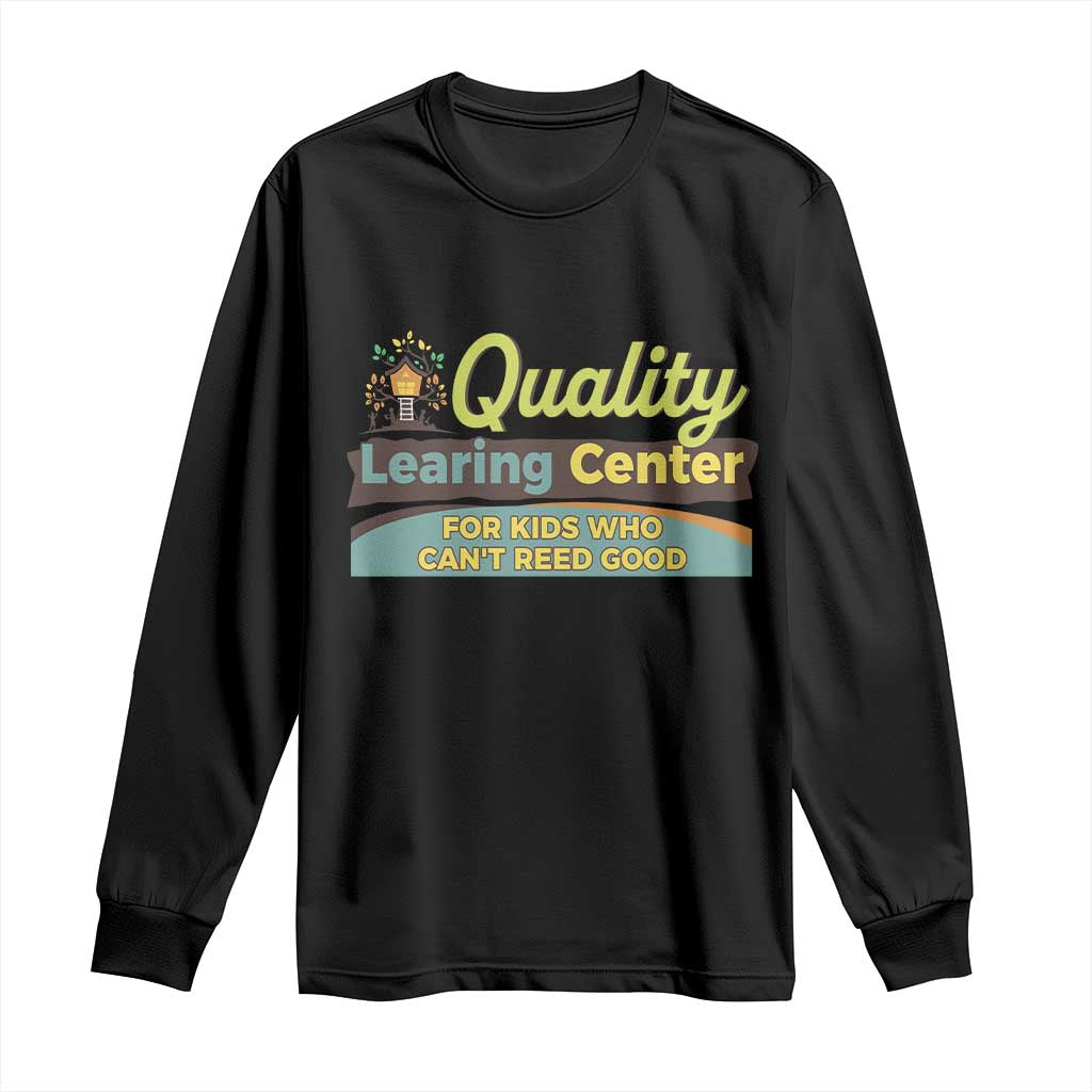 Funny Quality Learing Center For Kids Who Cant Reed Good Long Sleeve Shirt Anti Scam Awareness TS11 Black Print Your Wear