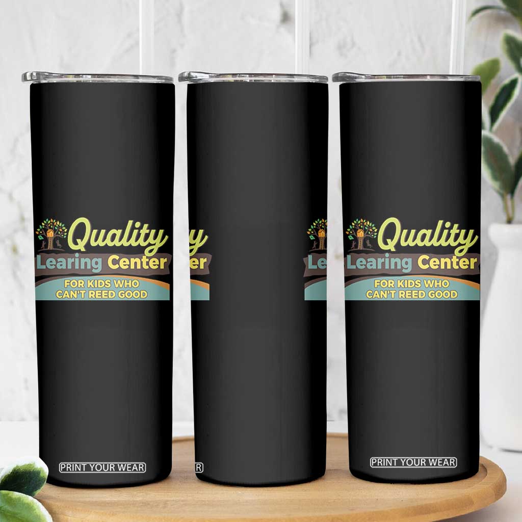 Funny Quality Learing Center For Kids Who Cant Reed Good Skinny Tumbler Anti Scam Awareness TS11 Print Your Wear