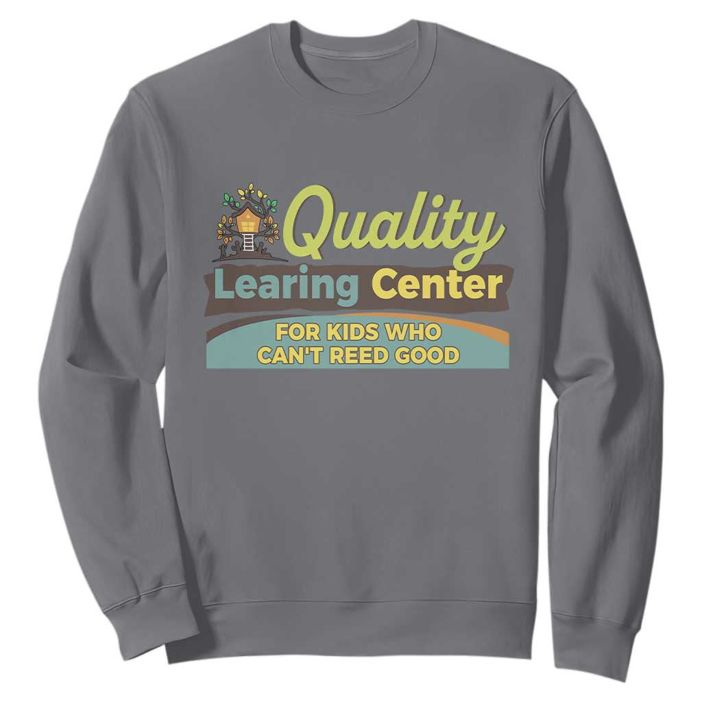 Funny Quality Learing Center For Kids Who Cant Reed Good Sweatshirt Anti Scam Awareness TS11 Charcoal Print Your Wear