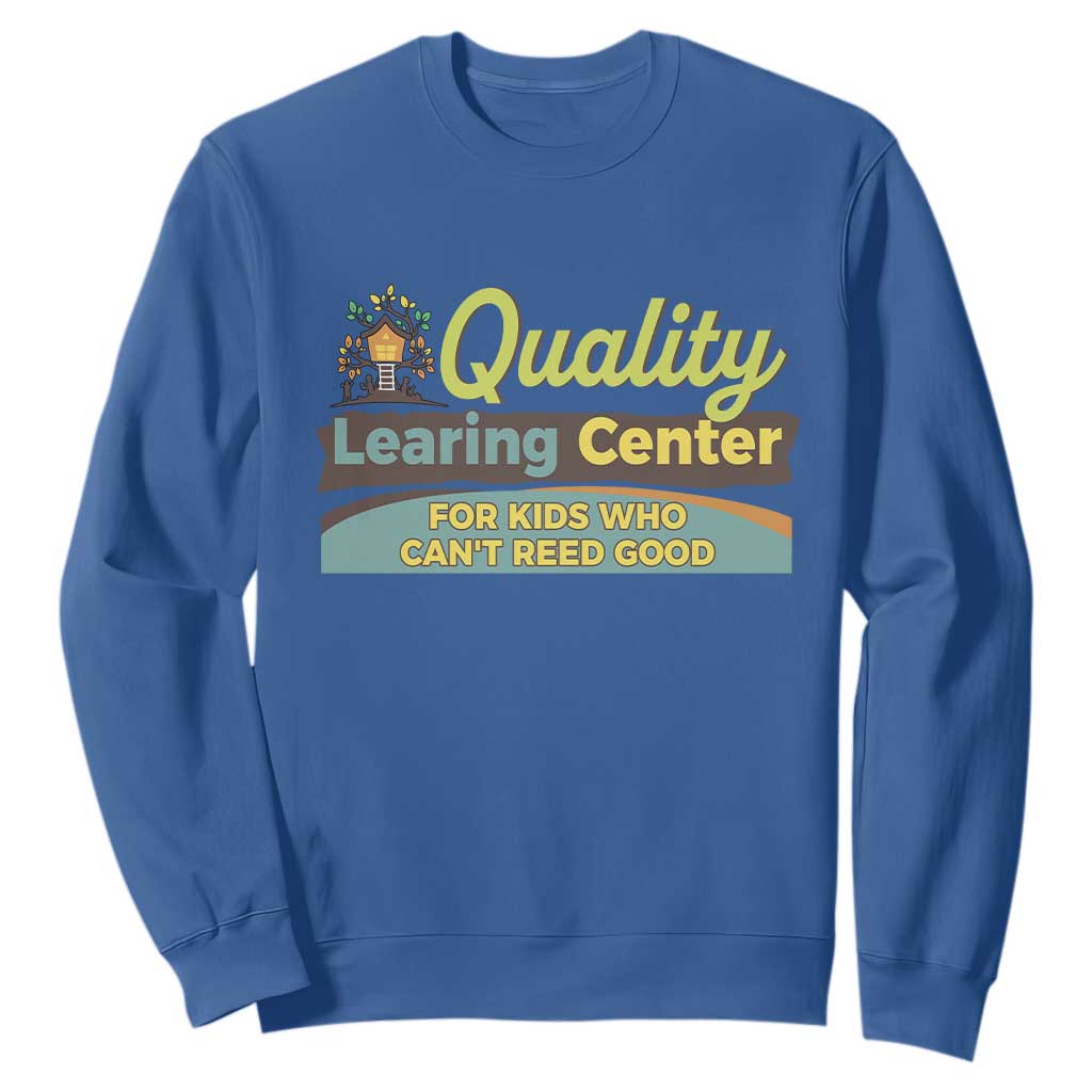 Funny Quality Learing Center For Kids Who Cant Reed Good Sweatshirt Anti Scam Awareness TS11 Royal Blue Print Your Wear