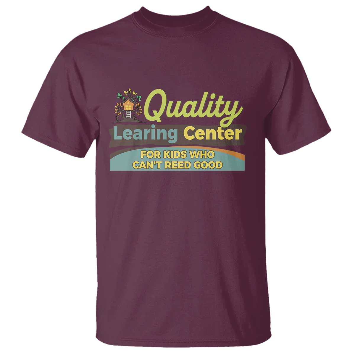 Funny Quality Learing Center For Kids Who Cant Reed Good T Shirt Anti Scam Awareness TS11 Maroon Print Your Wear