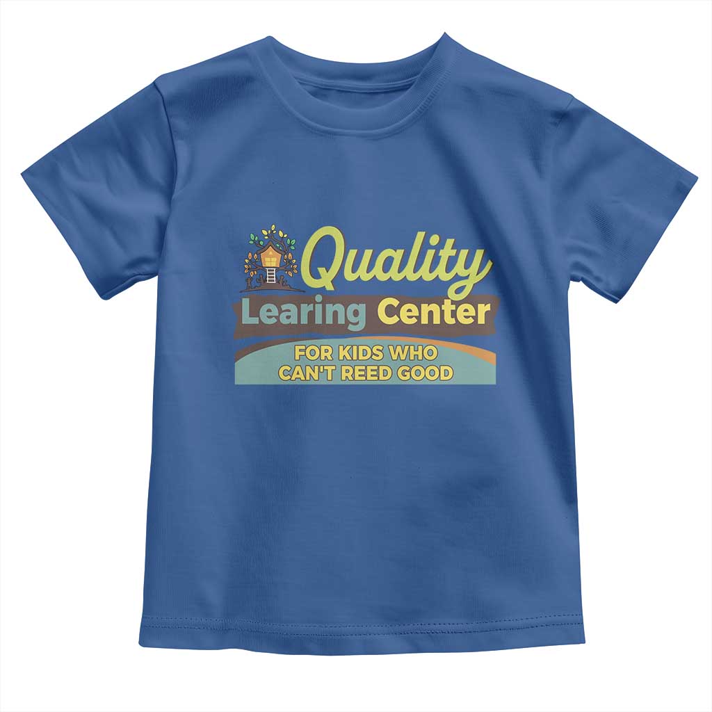 Funny Quality Learing Center For Kids Who Cant Reed Good Toddler T Shirt Anti Scam Awareness TS11 Royal Blue Print Your Wear