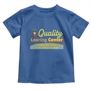 Funny Quality Learing Center For Kids Who Cant Reed Good Toddler T Shirt Anti Scam Awareness TS11 Royal Blue Print Your Wear