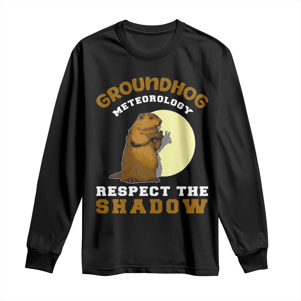 Funny Groundhog Day Long Sleeve Shirt Groundhog Meteorology Respect The Shadow TS11 Black Print Your Wear